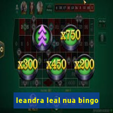 leandra leal nua bingo